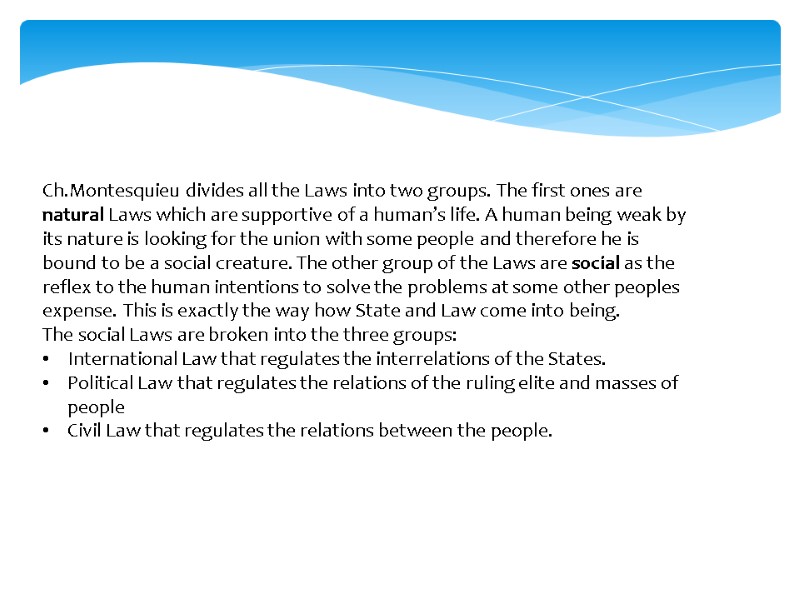 Ch.Montesquieu divides all the Laws into two groups. The first ones are natural Laws